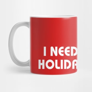 Red I Need A Holiday Mug